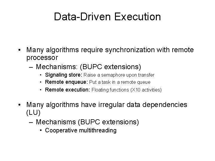 Data-Driven Execution • Many algorithms require synchronization with remote processor – Mechanisms: (BUPC extensions)