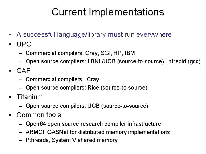 Current Implementations • A successful language/library must run everywhere • UPC – Commercial compilers: