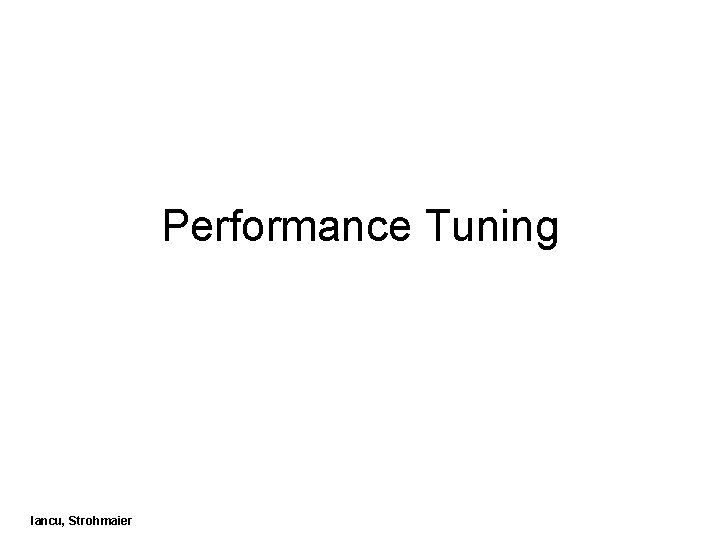 Performance Tuning Iancu, Strohmaier 