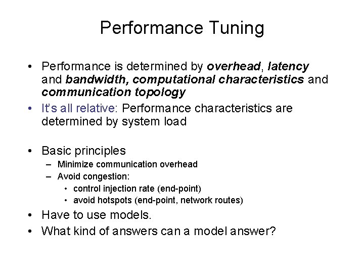 Performance Tuning • Performance is determined by overhead, latency and bandwidth, computational characteristics and