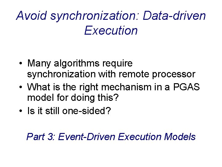 Avoid synchronization: Data-driven Execution • Many algorithms require synchronization with remote processor • What