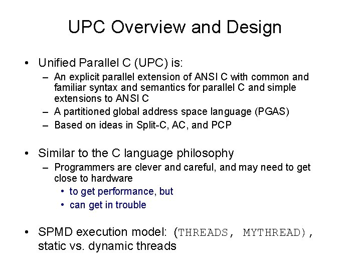 UPC Overview and Design • Unified Parallel C (UPC) is: – An explicit parallel
