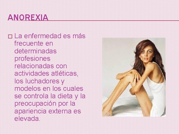 ANOREXIA � La enfermedad es más frecuente en determinadas profesiones relacionadas con actividades atléticas,