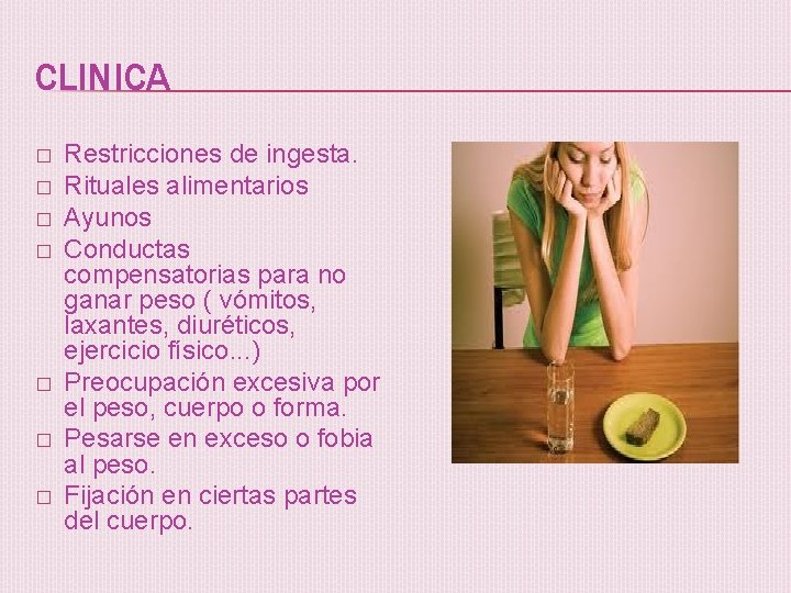 CLINICA � � � � Restricciones de ingesta. Rituales alimentarios Ayunos Conductas compensatorias para