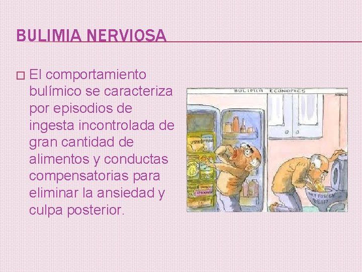 BULIMIA NERVIOSA � El comportamiento bulímico se caracteriza por episodios de ingesta incontrolada de