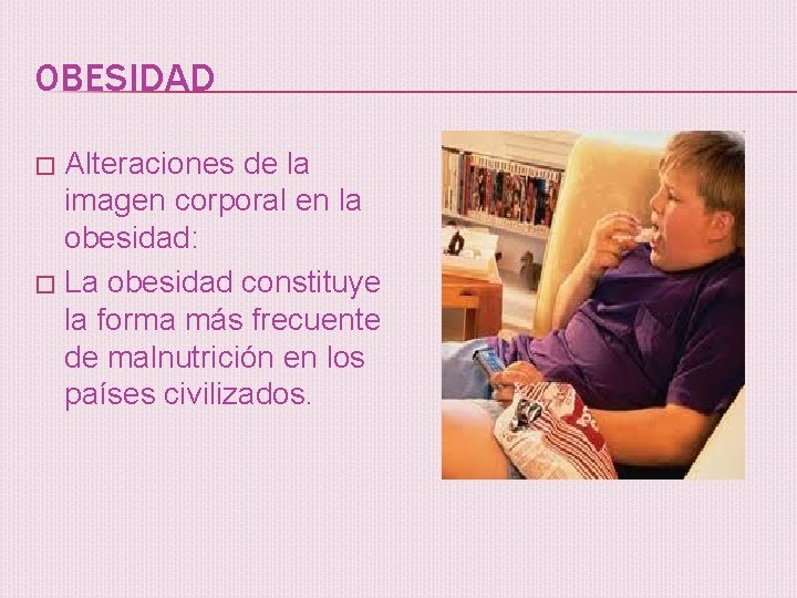 OBESIDAD Alteraciones de la imagen corporal en la obesidad: � La obesidad constituye la