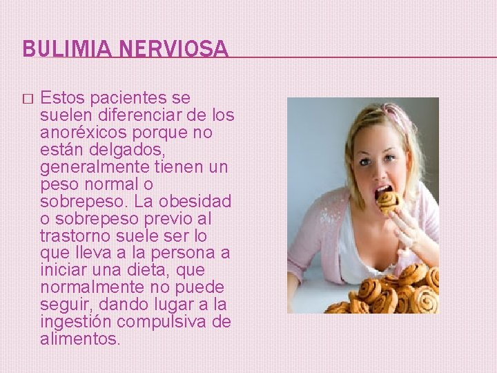 BULIMIA NERVIOSA � Estos pacientes se suelen diferenciar de los anoréxicos porque no están