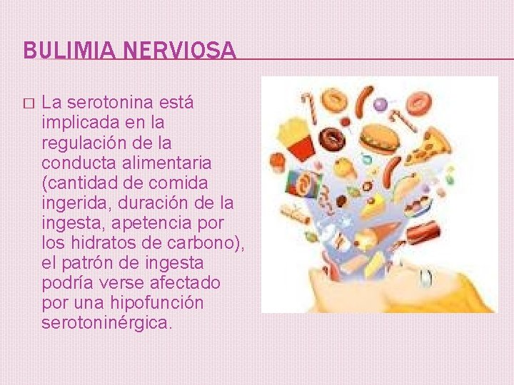 BULIMIA NERVIOSA � La serotonina está implicada en la regulación de la conducta alimentaria