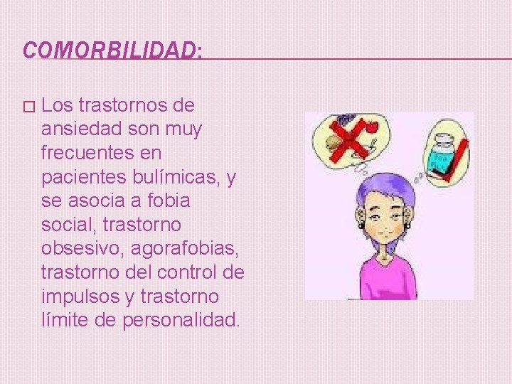 COMORBILIDAD: � Los trastornos de ansiedad son muy frecuentes en pacientes bulímicas, y se