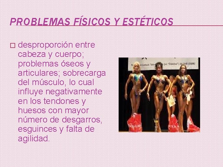 PROBLEMAS FÍSICOS Y ESTÉTICOS � desproporción entre cabeza y cuerpo; problemas óseos y articulares;