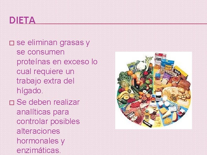 DIETA se eliminan grasas y se consumen proteínas en exceso lo cual requiere un