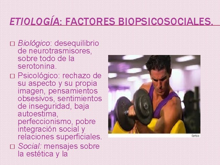 ETIOLOGÍA: FACTORES BIOPSICOSOCIALES. � � � Biológico: desequilibrio de neurotrasmisores, sobre todo de la