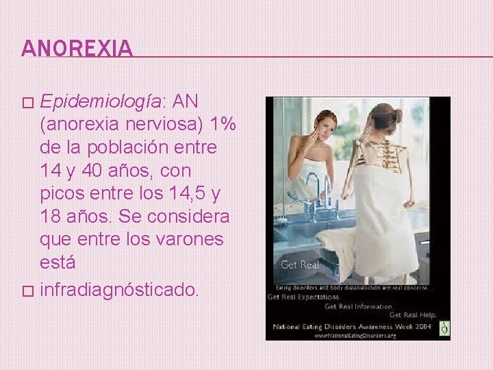 ANOREXIA Epidemiología: AN (anorexia nerviosa) 1% de la población entre 14 y 40 años,