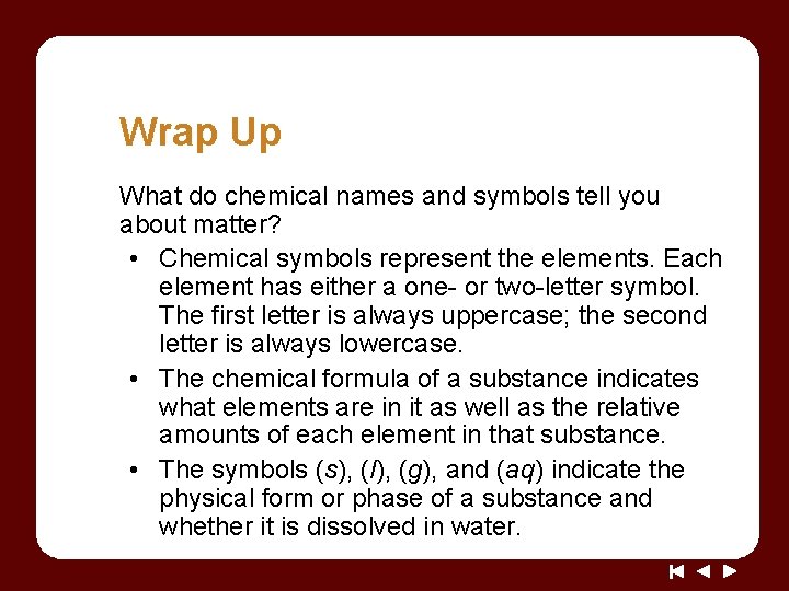 Wrap Up What do chemical names and symbols tell you about matter? • Chemical