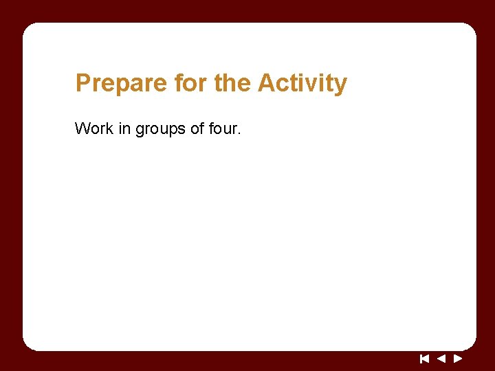 Prepare for the Activity Work in groups of four. 