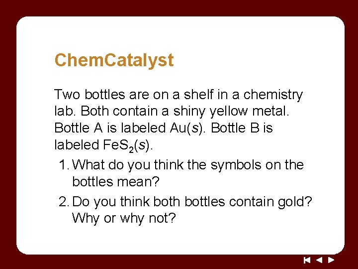 Chem. Catalyst Two bottles are on a shelf in a chemistry lab. Both contain