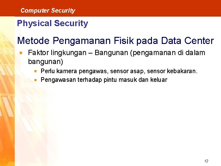 Computer Security Physical Security Metode Pengamanan Fisik pada Data Center Faktor lingkungan – Bangunan