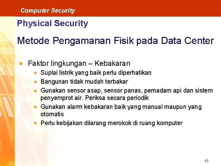 Computer Security Physical Security Metode Pengamanan Fisik pada Data Center Faktor lingkungan – Kebakaran