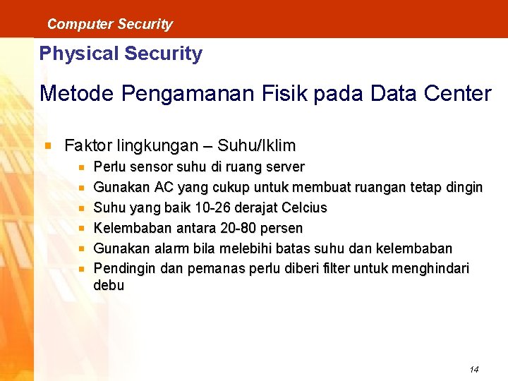 Computer Security Physical Security Metode Pengamanan Fisik pada Data Center Faktor lingkungan – Suhu/Iklim