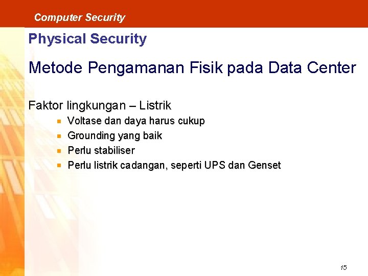 Computer Security Physical Security Metode Pengamanan Fisik pada Data Center Faktor lingkungan – Listrik