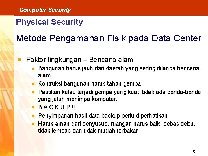 Computer Security Physical Security Metode Pengamanan Fisik pada Data Center Faktor lingkungan – Bencana