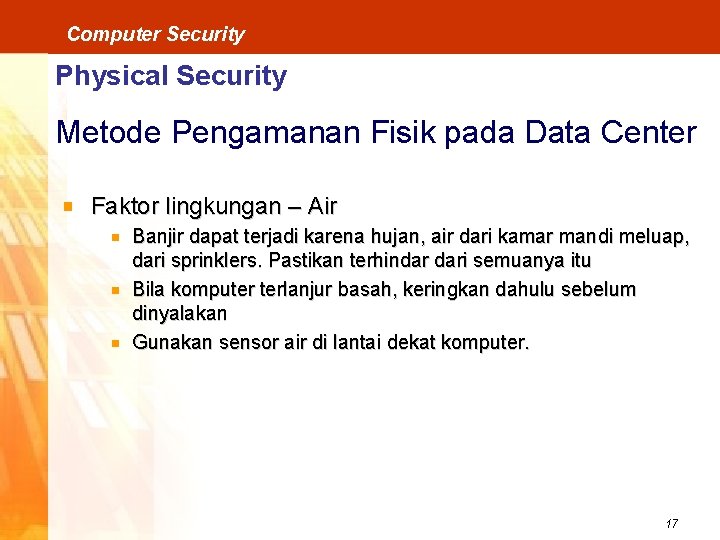 Computer Security Physical Security Metode Pengamanan Fisik pada Data Center Faktor lingkungan – Air