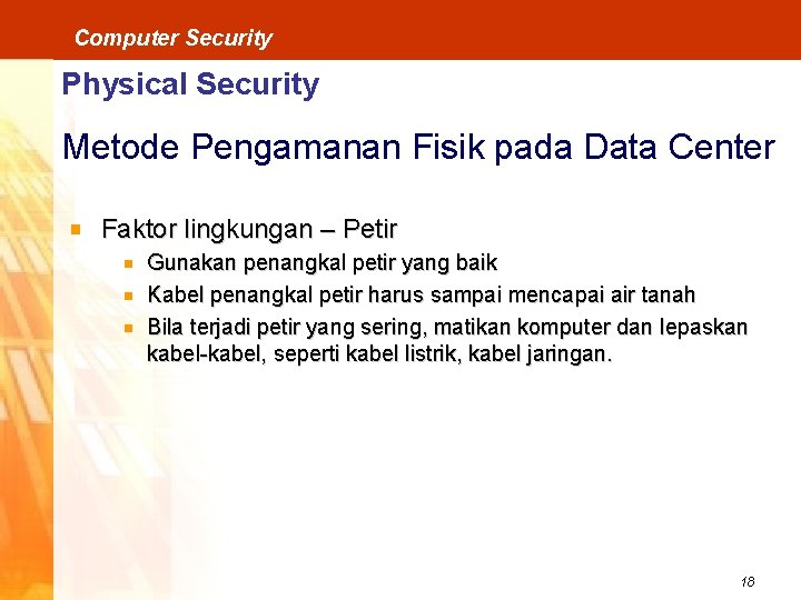 Computer Security Physical Security Metode Pengamanan Fisik pada Data Center Faktor lingkungan – Petir