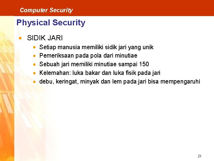 Computer Security Physical Security SIDIK JARI Setiap manusia memiliki sidik jari yang unik Pemeriksaan