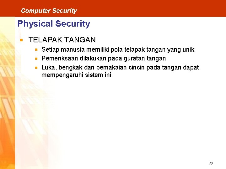 Computer Security Physical Security TELAPAK TANGAN Setiap manusia memiliki pola telapak tangan yang unik
