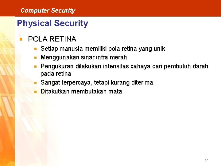 Computer Security Physical Security POLA RETINA Setiap manusia memiliki pola retina yang unik Menggunakan