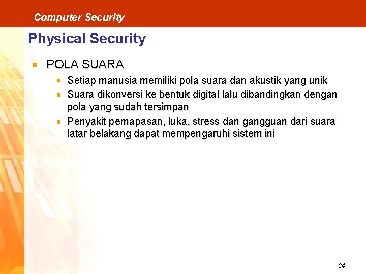 Computer Security Physical Security POLA SUARA Setiap manusia memiliki pola suara dan akustik yang