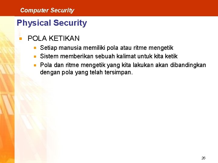 Computer Security Physical Security POLA KETIKAN Setiap manusia memiliki pola atau ritme mengetik Sistem