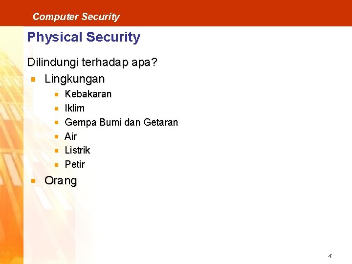 Computer Security Physical Security Dilindungi terhadap apa? Lingkungan Kebakaran Iklim Gempa Bumi dan Getaran