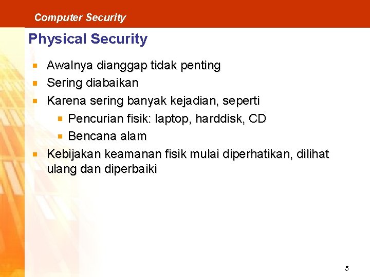 Computer Security Physical Security Awalnya dianggap tidak penting Sering diabaikan Karena sering banyak kejadian,