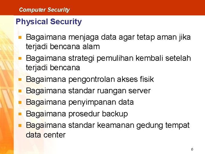 Computer Security Physical Security Bagaimana menjaga data agar tetap aman jika terjadi bencana alam