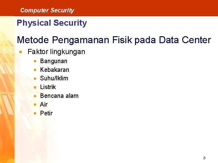 Computer Security Physical Security Metode Pengamanan Fisik pada Data Center Faktor lingkungan Bangunan Kebakaran