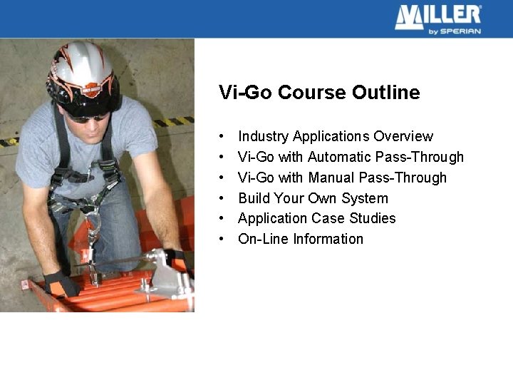 Vi-Go Course Outline • • • Industry Applications Overview Vi-Go with Automatic Pass-Through Vi-Go