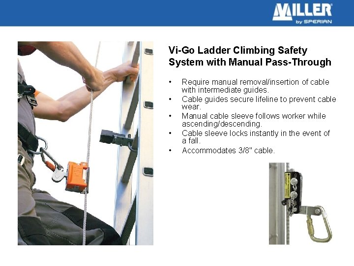 Vi-Go Ladder Climbing Safety System with Manual Pass-Through • • • Require manual removal/insertion