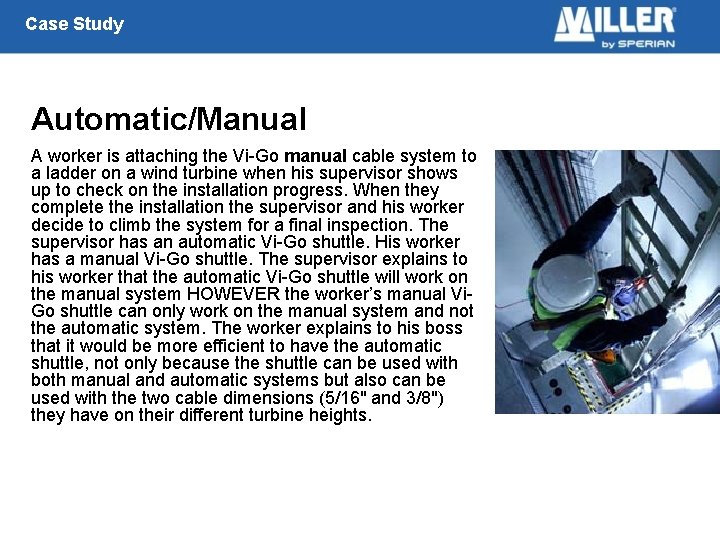 Case Study Automatic/Manual A worker is attaching the Vi-Go manual cable system to a