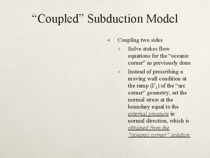 “Coupled” Subduction Model Coupling two sides Solve stokes flow equations for the “oceanic corner”