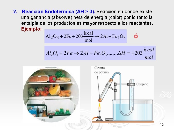 2. Reacción Endotérmica (ΔH > 0). Reacción en donde existe una ganancia (absorve) neta