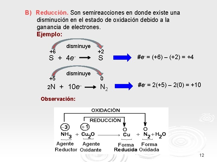 B) Reducción. Son semireacciones en donde existe una disminución en el estado de oxidación