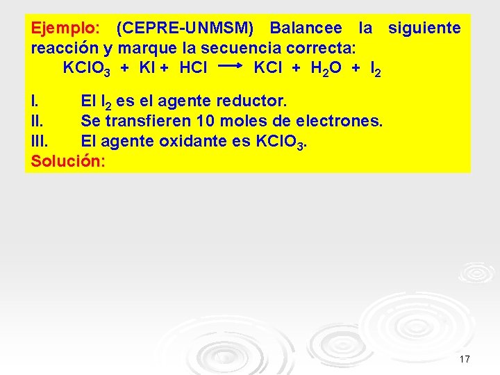 Ejemplo: (CEPRE-UNMSM) Balancee la siguiente reacción y marque la secuencia correcta: KCl. O 3