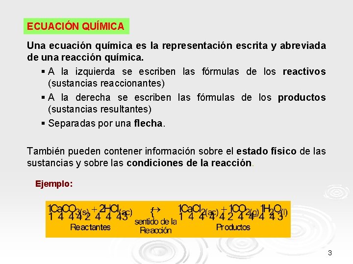 ECUACIÓN QUÍMICA Una ecuación química es la representación escrita y abreviada de una reacción