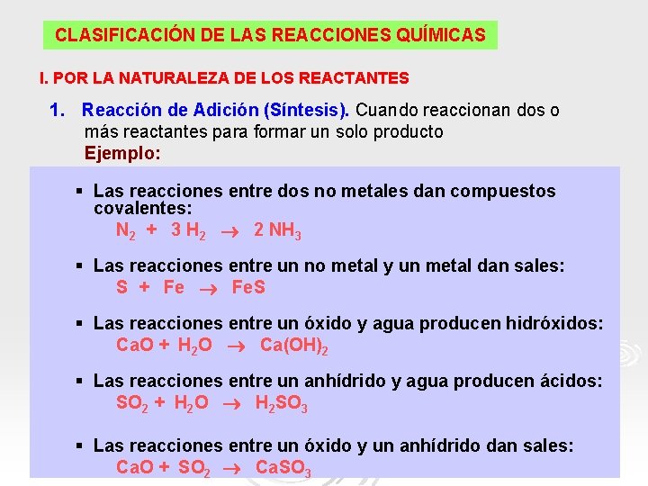 CLASIFICACIÓN DE LAS REACCIONES QUÍMICAS I. POR LA NATURALEZA DE LOS REACTANTES 1. Reacción