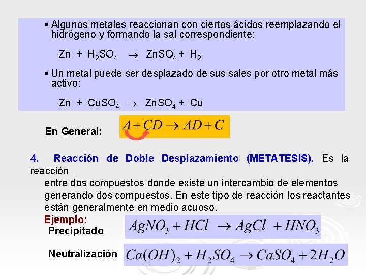 § Algunos metales reaccionan con ciertos ácidos reemplazando el hidrógeno y formando la sal