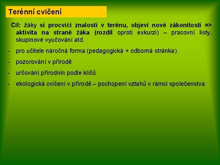 Terénní cvičení Cíl: žáky si procvičí znalosti v terénu, objeví nové zákonitosti => aktivita