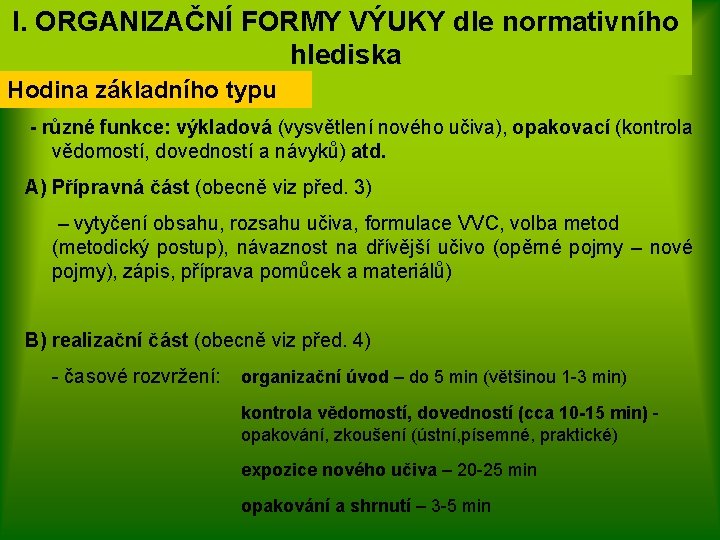 I. ORGANIZAČNÍ FORMY VÝUKY dle normativního hlediska Hodina základního typu - různé funkce: výkladová