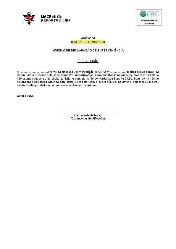 MACKENZIE ESPORTE CLUBE ANEXO VI (EM PAPEL TIMBRADO) MODELO DE DECLARAÇÃO DE SUPERVENIÊNCIA DECLARAÇÃO