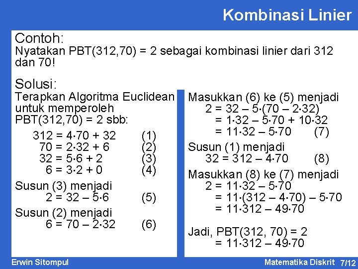 Kombinasi Linier Contoh: Nyatakan PBT(312, 70) = 2 sebagai kombinasi linier dari 312 dan